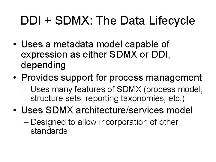 DDI + SDMX: The Data Lifecycle • Uses a metadata model capable of expression