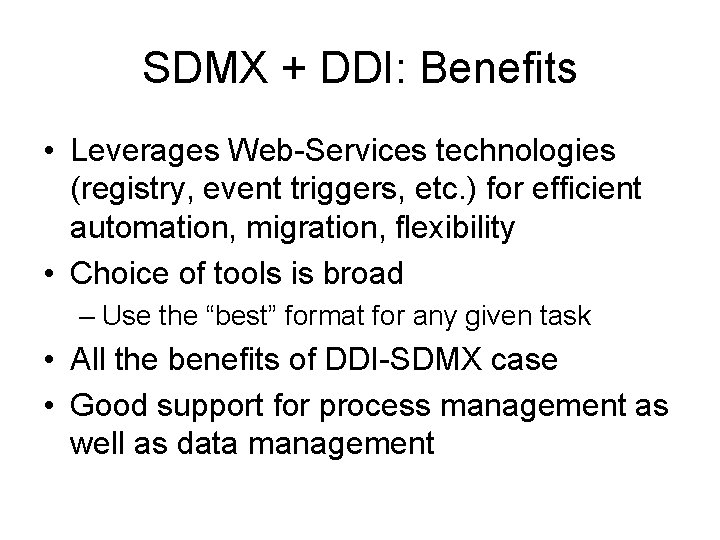 SDMX + DDI: Benefits • Leverages Web-Services technologies (registry, event triggers, etc. ) for