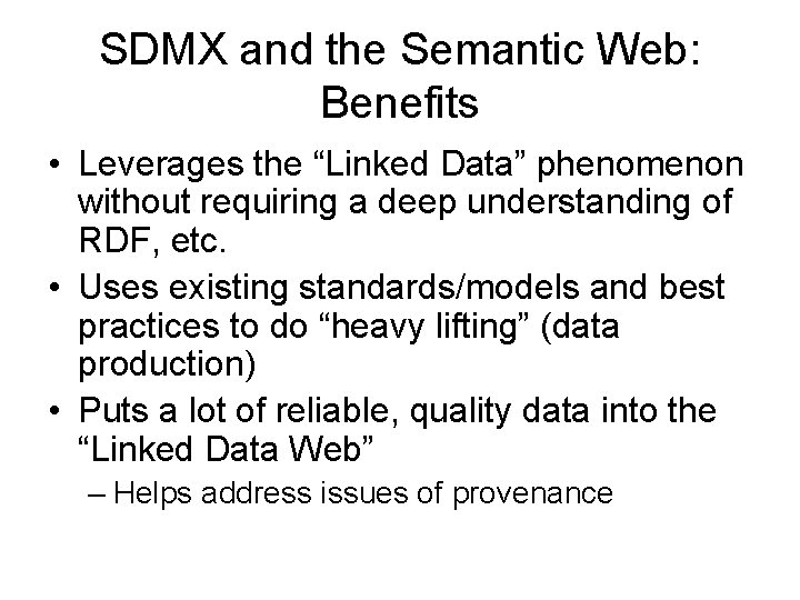 SDMX and the Semantic Web: Benefits • Leverages the “Linked Data” phenomenon without requiring