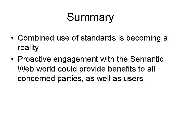 Summary • Combined use of standards is becoming a reality • Proactive engagement with