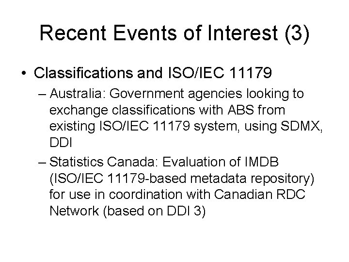 Recent Events of Interest (3) • Classifications and ISO/IEC 11179 – Australia: Government agencies