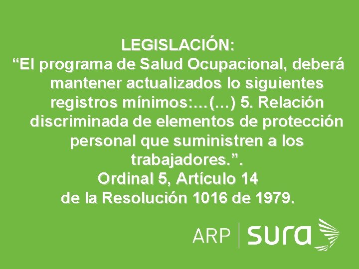 LEGISLACIÓN: “El programa de Salud Ocupacional, deberá mantener actualizados lo siguientes registros mínimos: …(…)