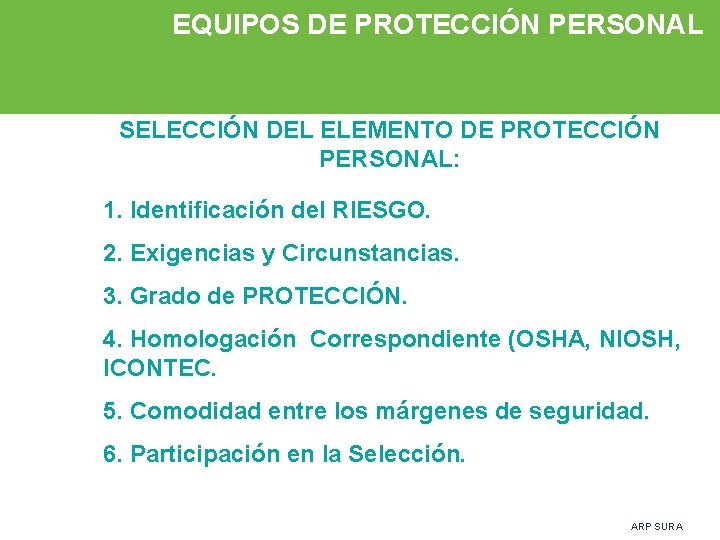 EQUIPOS DE PROTECCIÓN PERSONAL SELECCIÓN DEL ELEMENTO DE PROTECCIÓN PERSONAL: 1. Identificación del RIESGO.