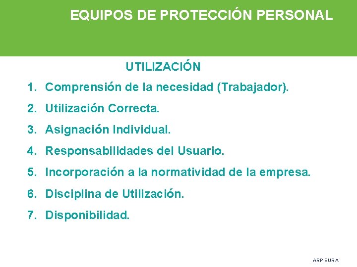 EQUIPOS DE PROTECCIÓN PERSONAL UTILIZACIÓN 1. Comprensión de la necesidad (Trabajador). 2. Utilización Correcta.