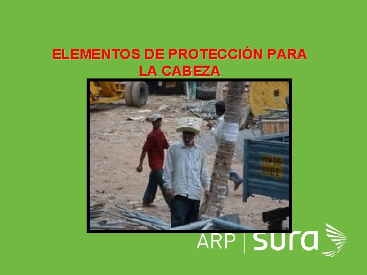 ELEMENTOS DE PROTECCIÓN PARA LA CABEZA ARP SURA 