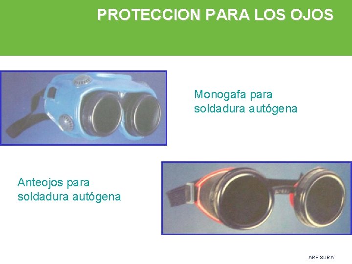 PROTECCION PARA LOS OJOS Monogafa para soldadura autógena Anteojos para soldadura autógena ARP SURA