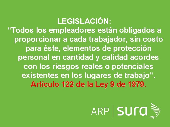 LEGISLACIÓN: “Todos los empleadores están obligados a proporcionar a cada trabajador, sin costo para