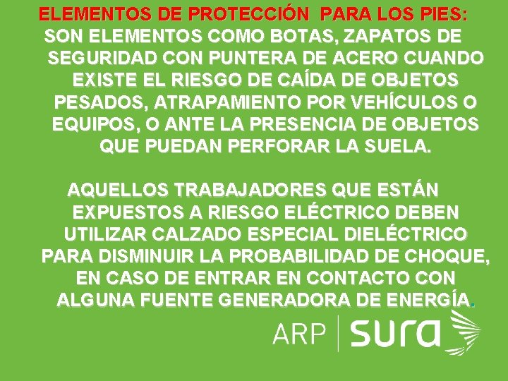 ELEMENTOS DE PROTECCIÓN PARA LOS PIES: SON ELEMENTOS COMO BOTAS, ZAPATOS DE SEGURIDAD CON