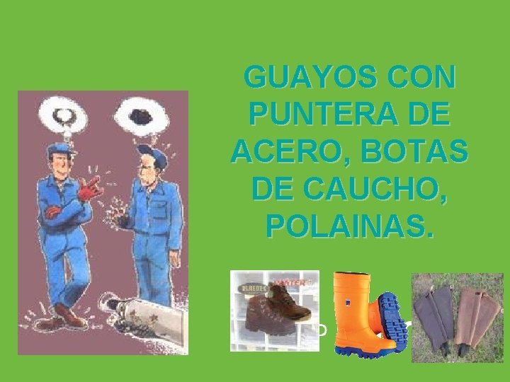 GUAYOS CON PUNTERA DE ACERO, BOTAS DE CAUCHO, POLAINAS. ARP SURA 