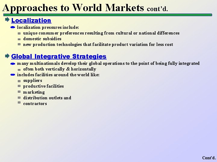 Approaches to World Markets cont’d. Localization localization pressures include: unique consumer preferences resulting from