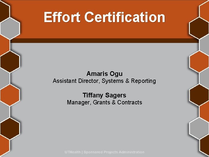 Effort Certification Amaris Ogu Assistant Director, Systems & Reporting Tiffany Sagers Manager, Grants &