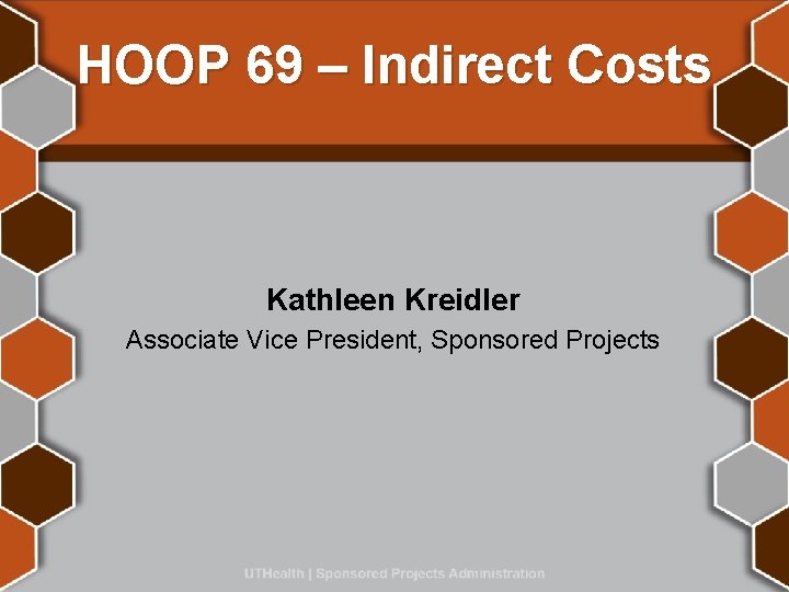 HOOP 69 – Indirect Costs Kathleen Kreidler Associate Vice President, Sponsored Projects 