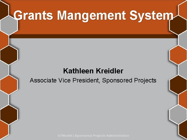 Grants Mangement System Kathleen Kreidler Associate Vice President, Sponsored Projects 