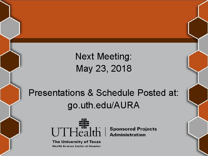 Next Meeting: May 23, 2018 Presentations & Schedule Posted at: go. uth. edu/AURA 