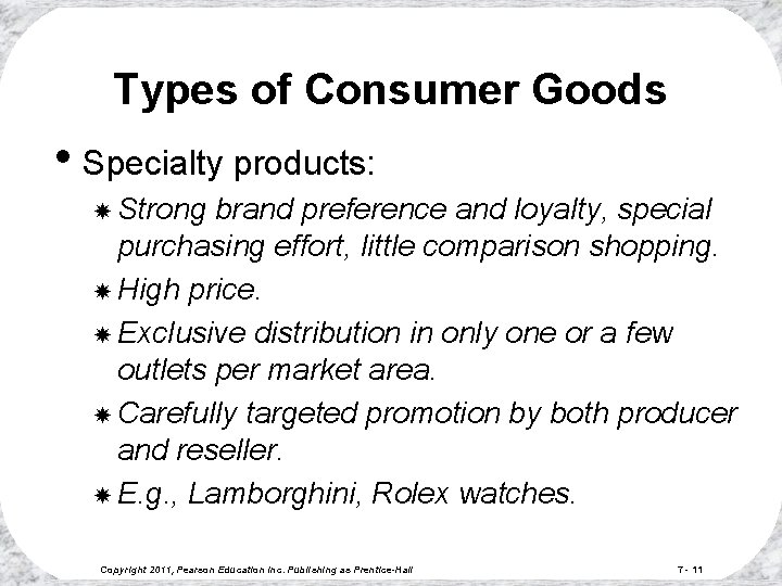 Types of Consumer Goods • Specialty products: Strong brand preference and loyalty, special purchasing