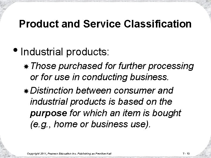 Product and Service Classification • Industrial products: Those purchased for further processing or for