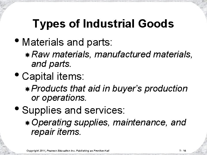 Types of Industrial Goods • Materials and parts: Raw materials, manufactured materials, and parts.