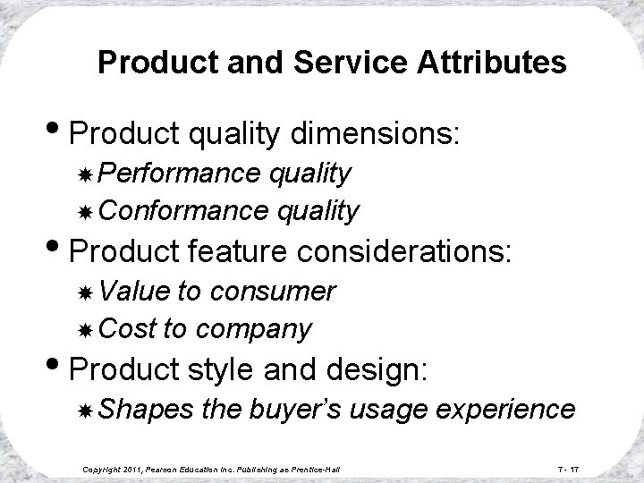Product and Service Attributes • Product quality dimensions: Performance quality Conformance quality • Product