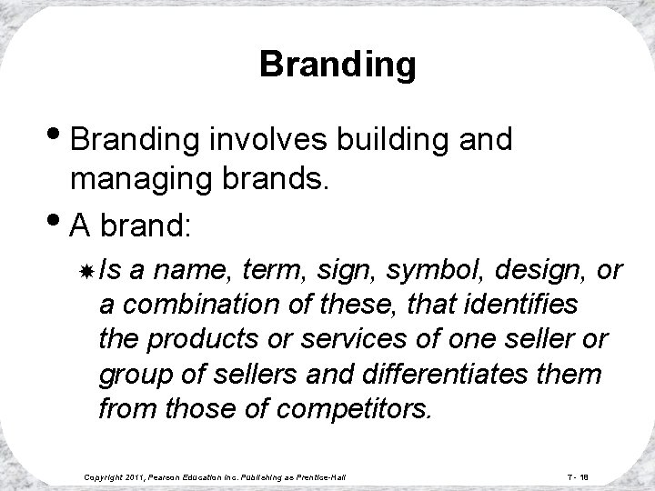 Branding • Branding involves building and managing brands. • A brand: Is a name,