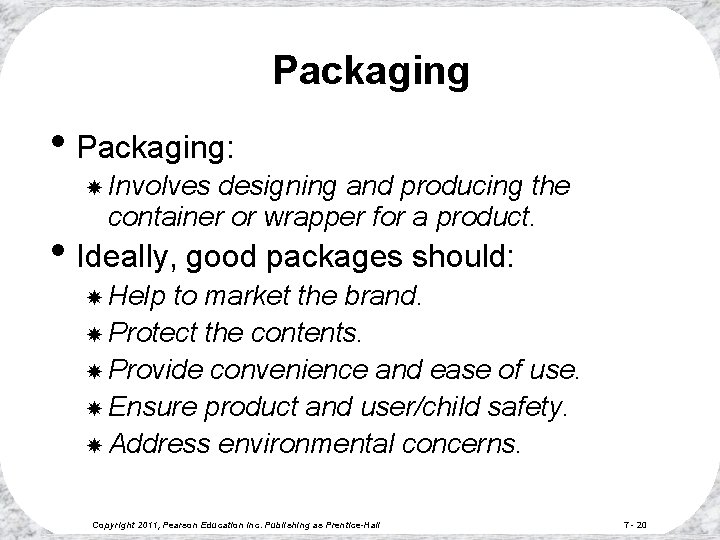Packaging • Packaging: Involves designing and producing the container or wrapper for a product.