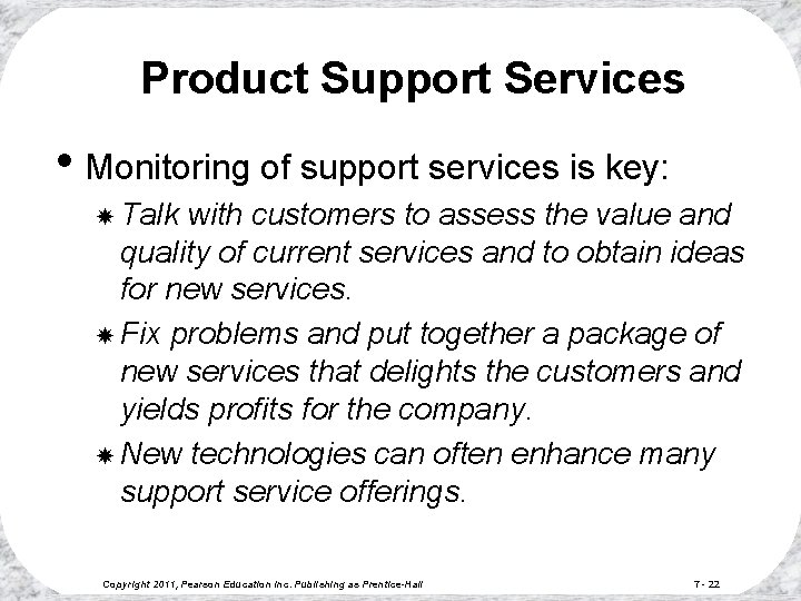 Product Support Services • Monitoring of support services is key: Talk with customers to