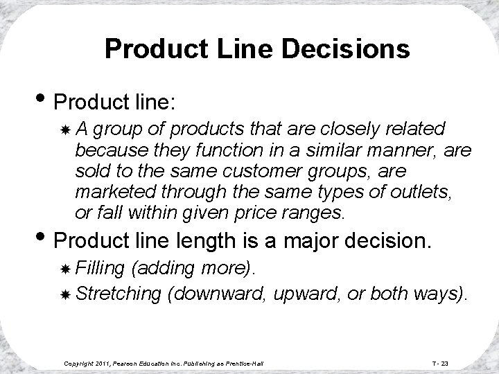 Product Line Decisions • Product line: A group of products that are closely related