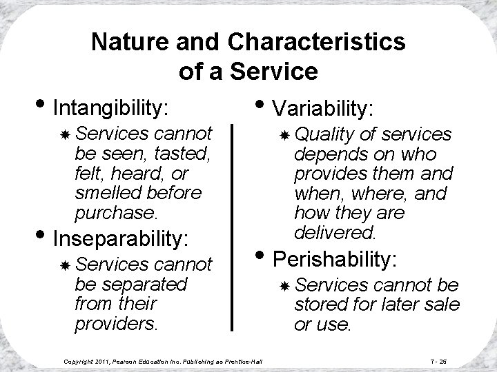 Nature and Characteristics of a Service • Intangibility: Services cannot be seen, tasted, felt,