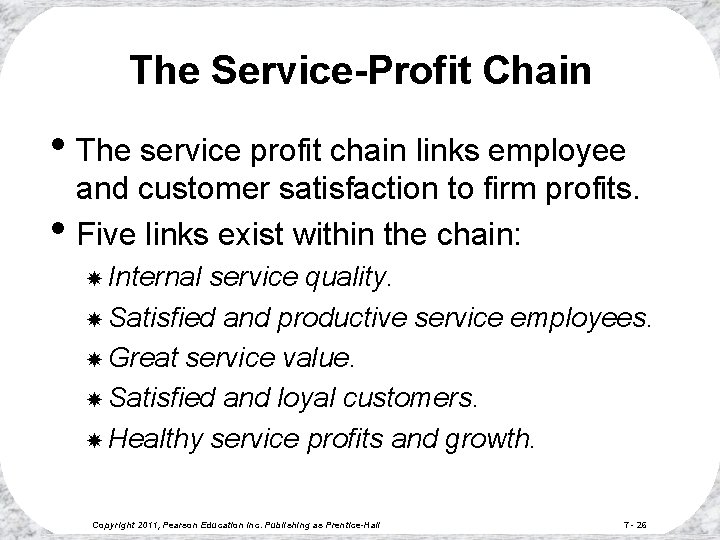 The Service-Profit Chain • The service profit chain links employee • and customer satisfaction