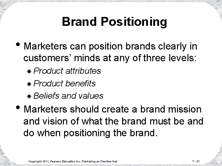Brand Positioning • Marketers can position brands clearly in customers’ minds at any of