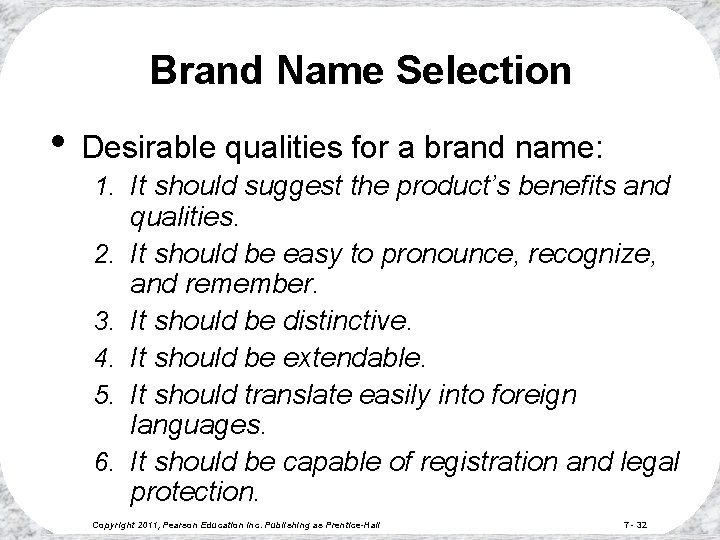 Brand Name Selection • Desirable qualities for a brand name: 1. It should suggest