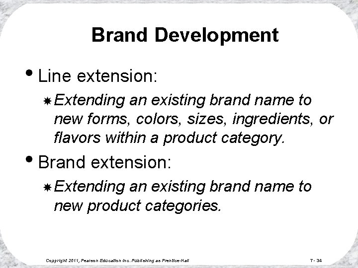 Brand Development • Line extension: Extending an existing brand name to new forms, colors,
