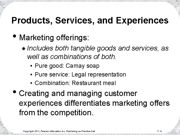 Products, Services, and Experiences • Marketing offerings: Includes both tangible goods and services, as