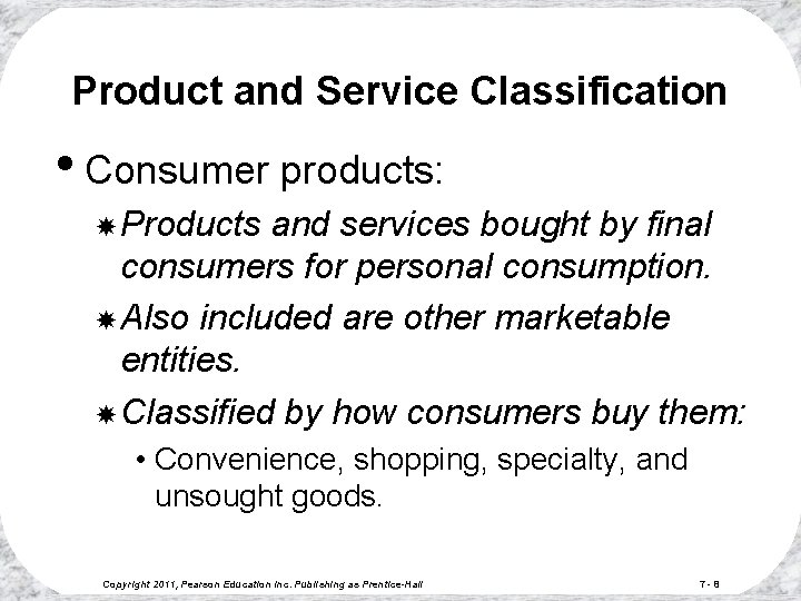 Product and Service Classification • Consumer products: Products and services bought by final consumers