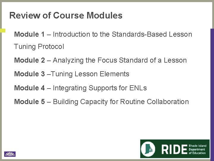 Review of Course Modules Module 1 – Introduction to the Standards-Based Lesson Tuning Protocol