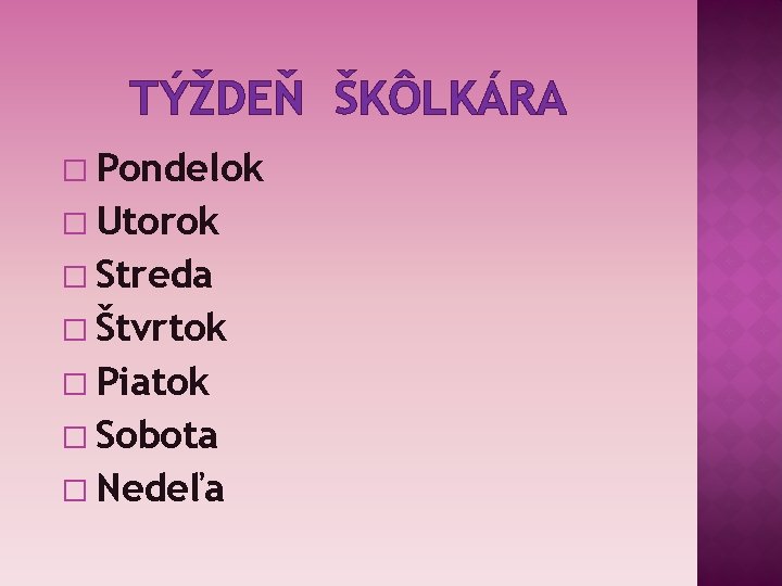 TÝŽDEŇ ŠKÔLKÁRA � Pondelok � Utorok � Streda � Štvrtok � Piatok � Sobota