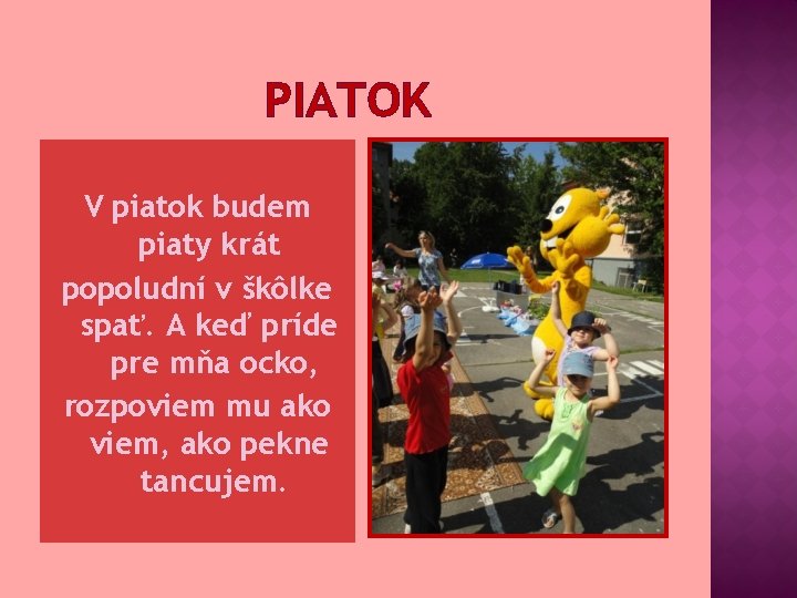 PIATOK V piatok budem piaty krát popoludní v škôlke spať. A keď príde pre