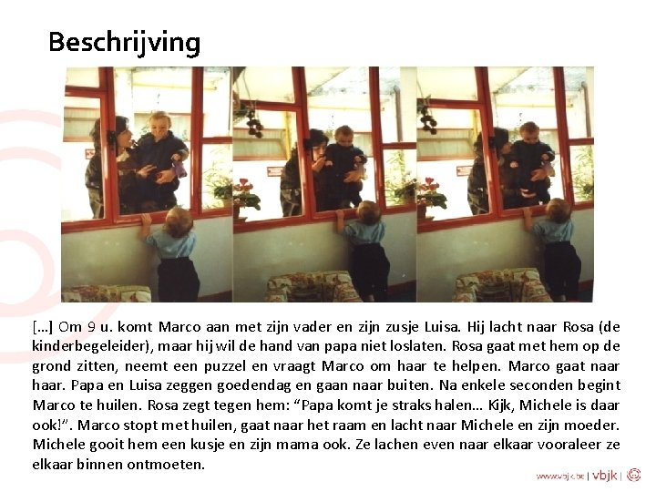 Beschrijving […] Om 9 u. komt Marco aan met zijn vader en zijn zusje