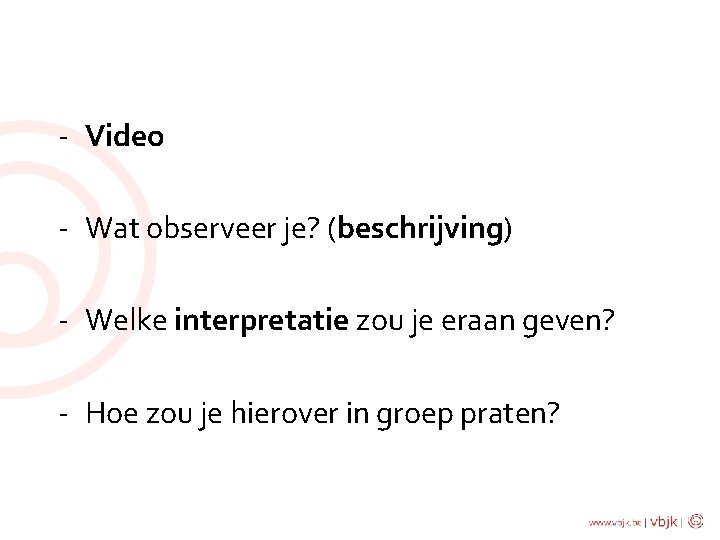 - Video - Wat observeer je? (beschrijving) - Welke interpretatie zou je eraan geven?