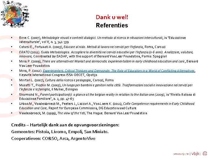 Dank u wel! Referenties • • • Bove C. (2007), Metodologie visuali e contesti