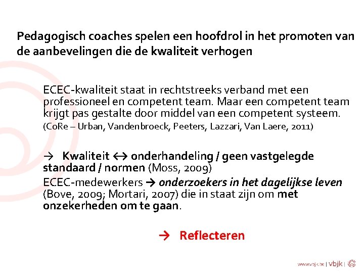 Pedagogisch coaches spelen een hoofdrol in het promoten van de aanbevelingen die de kwaliteit