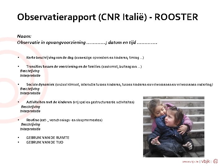 Observatierapport (CNR Italië) - ROOSTER Naam: Observatie in opvangvoorziening …………; datum en tijd ………….