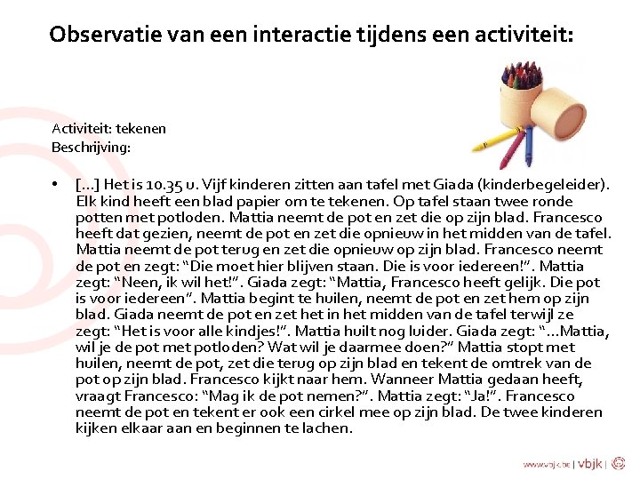 Observatie van een interactie tijdens een activiteit: Activiteit: tekenen Beschrijving: • […] Het is