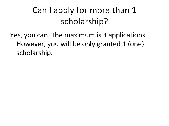 Can I apply for more than 1 scholarship? Yes, you can. The maximum is Can I apply for more than 1 scholarship? Yes, you can. The maximum is
