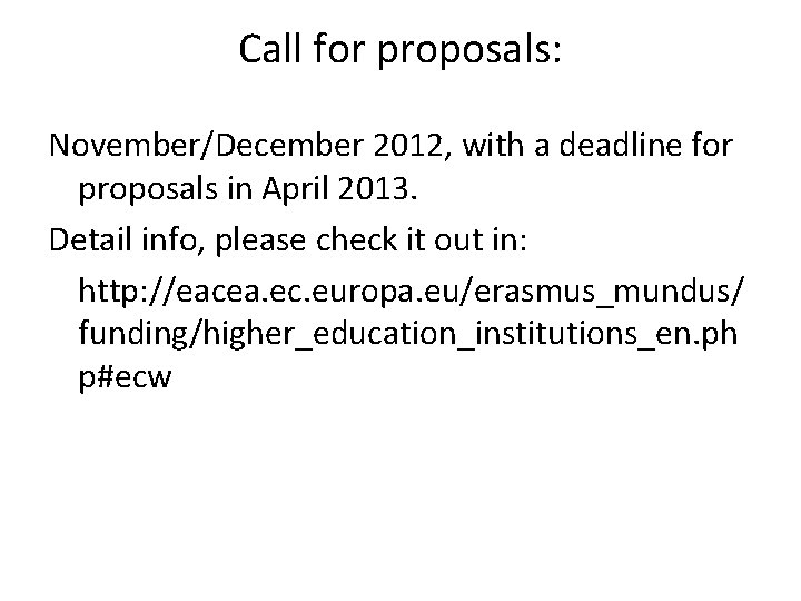 Call for proposals: November/December 2012, with a deadline for proposals in April 2013. Detail