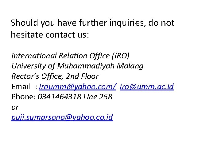 Should you have further inquiries, do not hesitate contact us: International Relation Office (IRO)