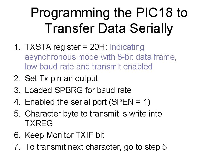 Programming the PIC 18 to Transfer Data Serially 1. TXSTA register = 20 H: Programming the PIC 18 to Transfer Data Serially 1. TXSTA register = 20 H: