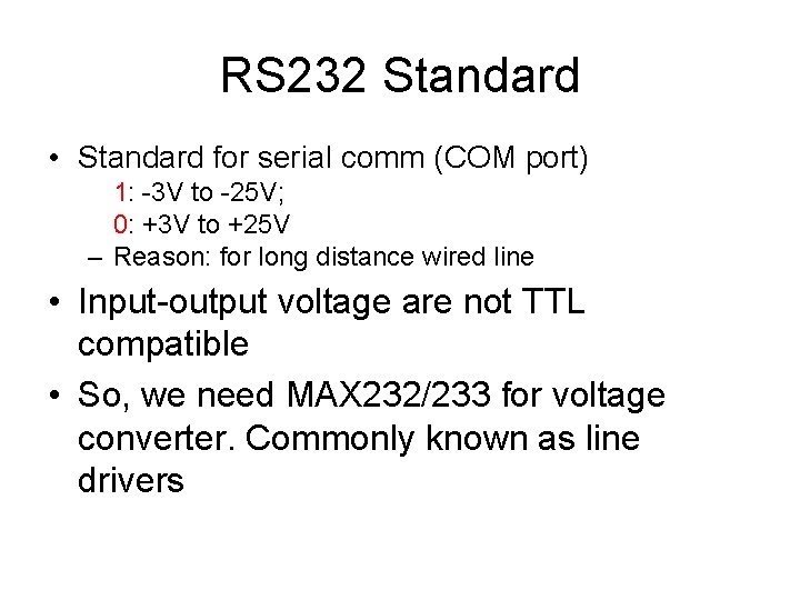 RS 232 Standard • Standard for serial comm (COM port) 1: -3 V to RS 232 Standard • Standard for serial comm (COM port) 1: -3 V to