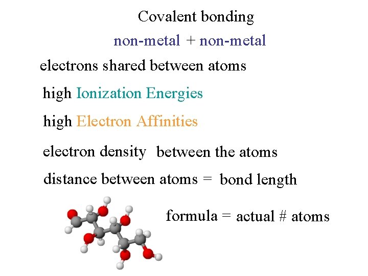 Covalent bonding non-metal + non-metal electrons shared between atoms high Ionization Energies high Electron