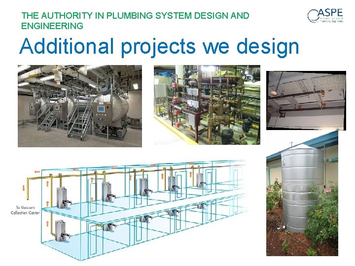 THE AUTHORITY IN PLUMBING SYSTEM DESIGN AND ENGINEERING Additional projects we design 