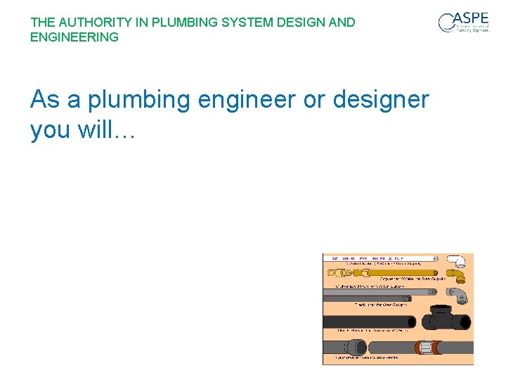 THE AUTHORITY IN PLUMBING SYSTEM DESIGN AND ENGINEERING As a plumbing engineer or designer